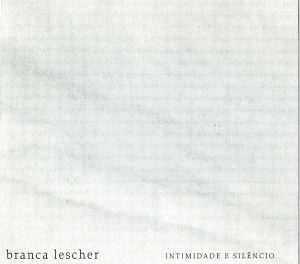 Branca Lescher - Intimidade e Silencio
